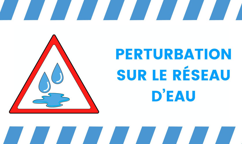 Perturbation sur le réseau d’eau.